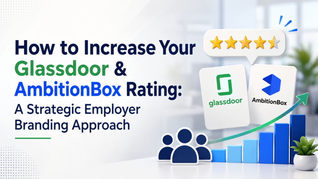 How to Increase Your Glassdoor & AmbitionBox Rating: A Strategic Employer Branding Approach